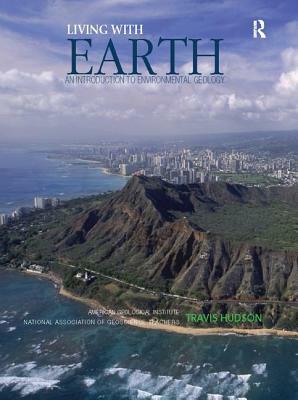Living with Earth: An Introduction to Environmental Geology by Travis Hudson
