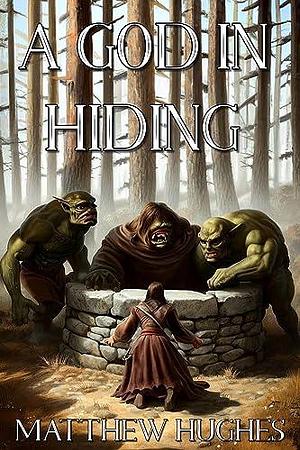A God in Hiding by Matthew Hughes, Matthew Hughes