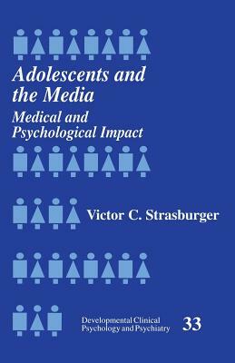Adolescents and the Media: Medical and Psychological Impact by Victor C. Strasburger