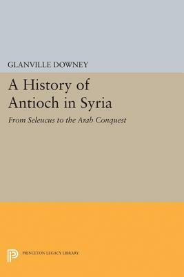 History of Antioch by Glanville Downey