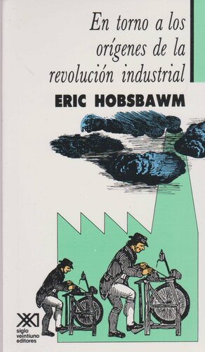 En torno a los orígenes de la revolución industrial by Eric Hobsbawm