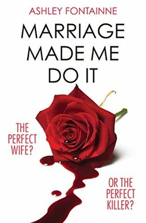 Marriage Made Me Do It by Ashley Fontainne