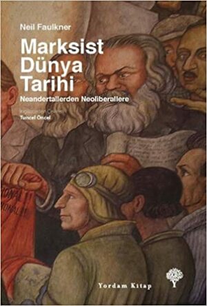 Marksist Dünya Tarihi - Neandertallerden Neoliberallere by Neil Faulkner