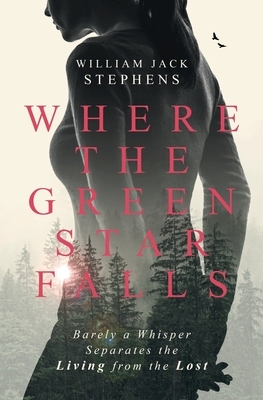 Where The Green Star Falls by William Jack Stephens