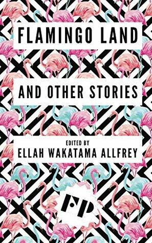 Flamingo Land: & Other Stories by Janet H. Swinney, Stephanie Victoire, Ruby Cowling, Ellah Wakatama Allfrey