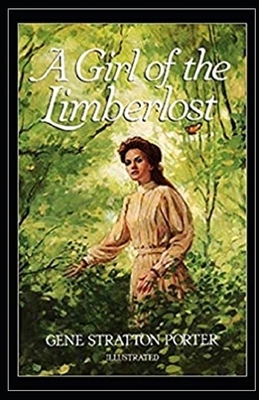 A Girl of the Limberlost Illustrated by Gene Stratton-Porter