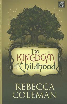 The Kingdom of Childhood by Rebecca Coleman
