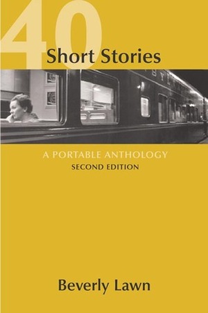 40 Short Stories: A Portable Anthology by Beverly Lawn