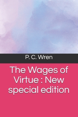 The Wages of Virtue: New special edition by P. C. Wren