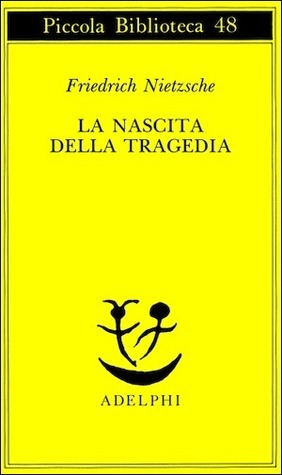 La nascita della tragedia by Friedrich Nietzsche, Sossio Giametta, Giorgio Colli, Mazzino Montinari