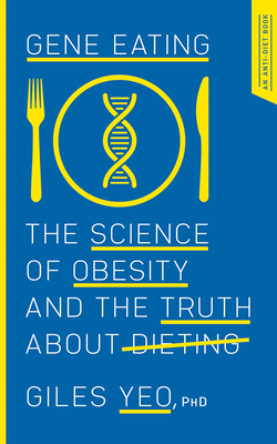 Gene Eating: The Science of Obesity and the Truth about Dieting by Giles Yeo