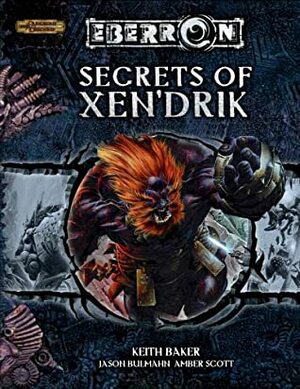 Secrets of Xen'drik (Eberron Supplement) by Amber Scott, Jason Buhlman, Keith Baker, Scott Fitzgerald Gray