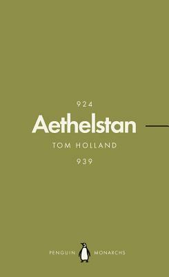 Athelstan (Penguin Monarchs): The Making of England by Tom Holland