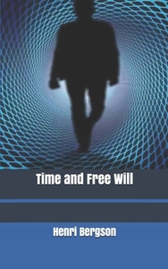 Time and Free Will by Henri Bergson