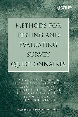 Methods for Testing and Evaluating Survey Questionnaires by Stanley Presser, Mick P. Couper, Jennifer M. Rothgeb