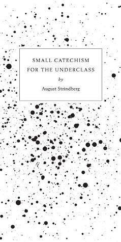 Small Catechism for the Underclass by August Strindberg, Janina Pedan