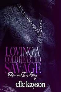Loving A Cold Hearted Savage: Phire and Ice's Story by Elle Kayson, Elle Kayson