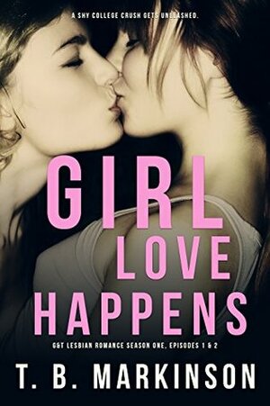 Girl Love Happens 1&2 by T.B. Markinson