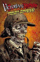 Victorian Undead: Sherlock Holmes gegen Zombies by Davidé Fabbri, Ian Edginton