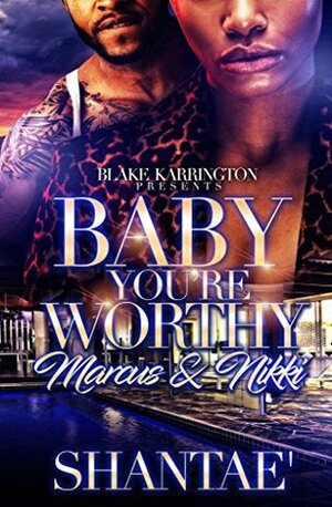 Baby You're Worthy : Marcus & Nikki by Shantaé