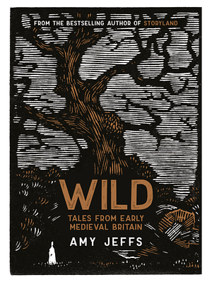 Wild: Tales from Early Medieval Britain by Amy Jeffs