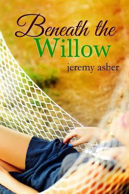 Beneath the Willow: Jesse & Sarah #2 by Jeremy Asher