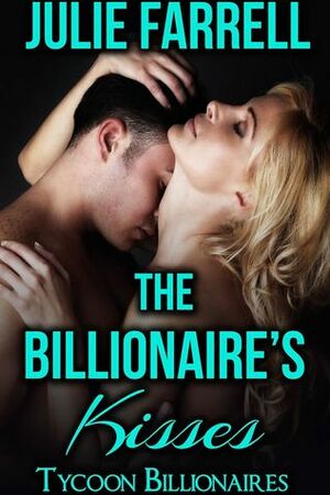 The Billionaire's Kisses by Julie Farrell