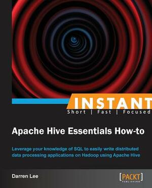 Instant Apache Hive Essentials How-to by Darren Lee