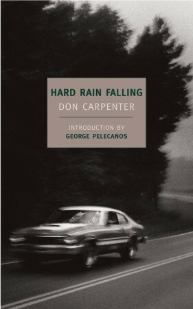 Hard Rain Falling by Don Carpenter, George Pelecanos