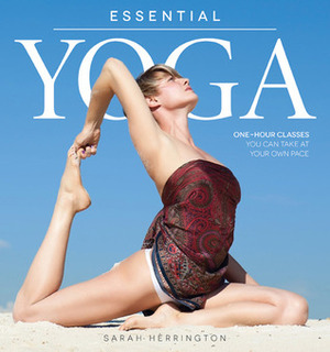 Essential Yoga: One-Hour Classes You Can Take at Your Own Pace by Sarah Herrington