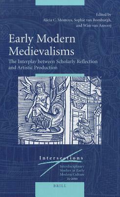 Early Modern Medievalisms: The Interplay Between Scholarly Reflection and Artistic Production by 