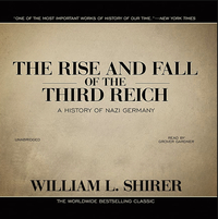 The Rise and Fall of the Third Reich: A History of Nazi Germany by William L. Shirer