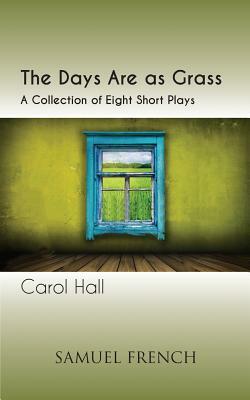The Days Are as Grass by Carol Hall