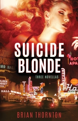 Suicide Blonde: Three Novellas by Brian Thornton