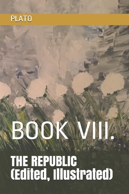 THE REPUBLIC (Edited, Illustrated): Book VIII. by Plato, Durollari