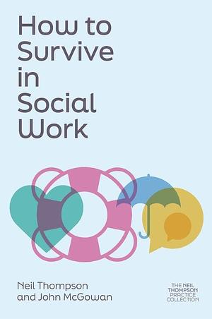 How to Survive in Social Work by Neil Thompson, John McGowan