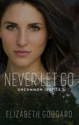 Never Let Go by Elizabeth Goddard