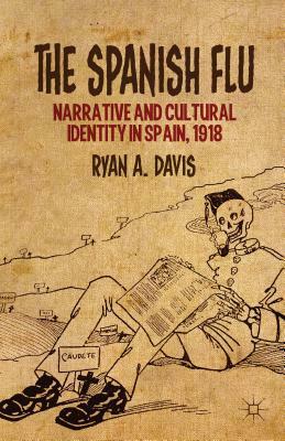The Spanish Flu: Narrative and Cultural Identity in Spain, 1918 by R. Davis