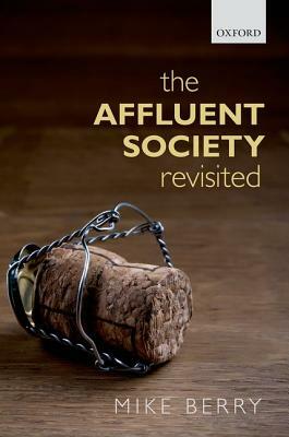 The Affluent Society Revisited by Mike Berry