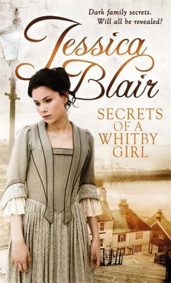 Secrets of a Whitby Girl: Dark Family Secrets. Will All Be Revealed? by Jessica Blair