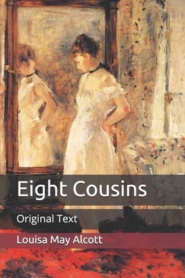 Eight Cousins: Original Text by Louisa May Alcott