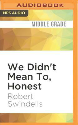 We Didn't Mean To, Honest by Robert Swindells