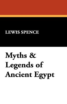 Myths & Legends of Ancient Egypt by Lewis Spence
