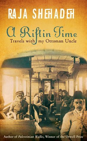 A Rift in Time: Travels with My Ottoman Uncle by Raja Shehadeh