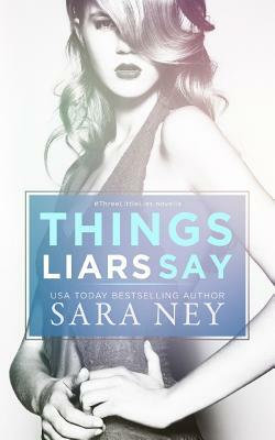 Things Liars Say by Sara Ney