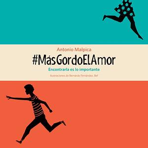 #MásGordoElAmor by Antonio Malpica