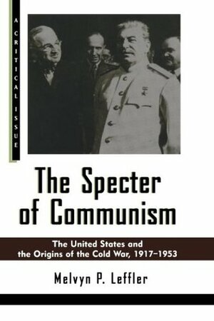 The Specter of Communism: The United States and the Origins of the Cold War, 1917-1953 by Eric Foner, Melvyn P. Leffler