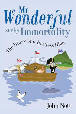 MR Wonderful Seeks Immortality: The Diary of a Restless Man by John Nott