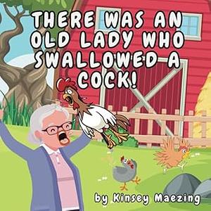 There Was An Old Lady Who Swallowed A Cock by Kinsey Maezing