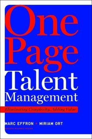 One Page Talent Management: Eliminating Complexity, Adding Value by Marc Effron